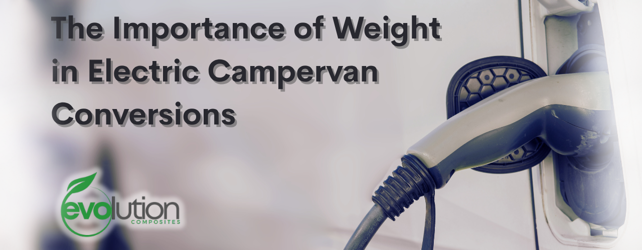 The Importance Of Weight In Electric Campvervan Conversions, And How To Reduce It - Header Image Of An Electric Van Plugged In To Charge, The Title And The Evolution Composites Logo